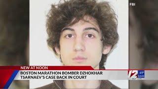 Boston Marathon bomber Dzhokhar Tsarnaev's case back in court