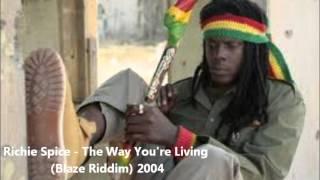 Richie Spice - The Way You're Living (Blaze Riddim) 2004