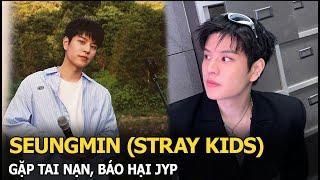 Seungmin (Stray Kids): Gặp tai nạn, báo hại JYP