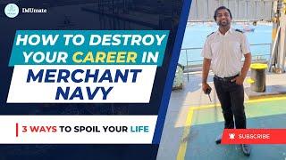 How to Destroy Your Career in Merchant Navy || 3 Ways to Spoil Your Life | Sail With Ali