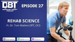 Rehab Science Ft. Dr. Tom Walters DPT, OCS | DBT Podcast Episode 27