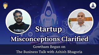 Startup Misconceptions Clarified | Gowtham Began On The Business Talk With Ashish Bhagoria