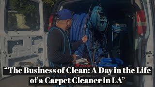 The Business of Clean: A Day in the Life of a Carpet Cleaner in LA"