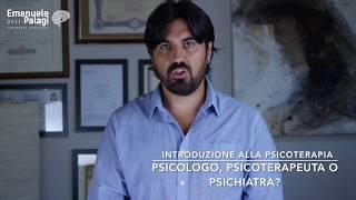 Introduzione alla Psicoterapia " Psicologo, psichiatra o psicoterapeuta?"