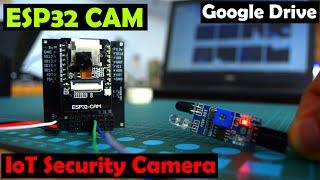 ESP32 CAM Send Images to Google Drive, IoT Security Camera using ESP32 Camera Module