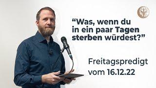 "Was, wenn du in ein paar Tagen sterben würdest?" | Freitagspredigt - Marcel Krass