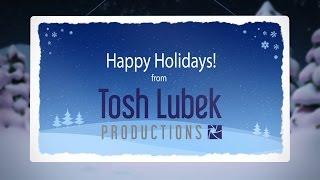 Happy Holidays from Tosh Lubek Productions