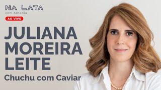 Na Lata com Juliana Moreira (Chuchu com Caviar)