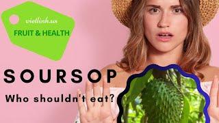 Who should not eat soursop?