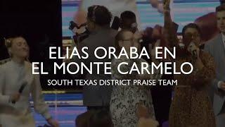 South Texas District Praise Team - Elias Oraba En El Monte Carmelo