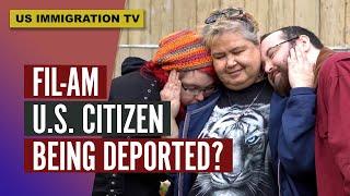 FILIPINO-AMERICAN U.S. CITIZEN BEING DEPORTED?