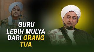 Guru Lebih Mulya Dari Orang Tua - Habib Hasan Bin Ismail Al Muhdor