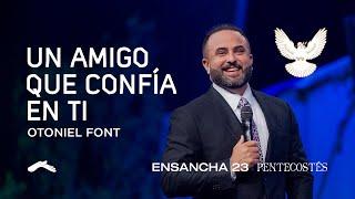 Un amigo que confía en ti |  Pastor Otoniel Font #Ensancha23