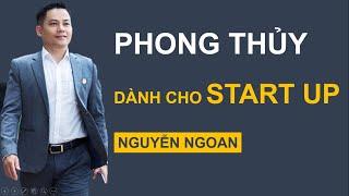 PHONG THỦY DÀNH CHO START UP // Phần 2: Phong Thủy Ứng Dụng Cho Start Up // Chuyên Gia NGUYỄN NGOAN