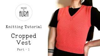 Knitting Tutorial / V neck Cropped Vest / Part 1