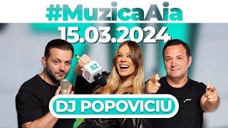 #MuzicaAia cu DJ Popoviciu | 15 MARTIE 2024