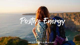 Positive Energy ️ songs to boost your energy up | An Indie/Pop/Folk/Acoustic Playlist