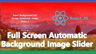How to Create React Full Screen Automatic Background Image Slider