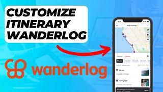 How To Customize Your itinerary On Wanderlog (Easy Method)