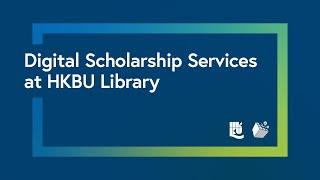 Digital Scholarship Services at HKBU Library