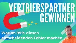 Vertriebspartner gewinnen: Warum 99% diesen entscheidenden Fehler machen!