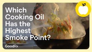 Which Cooking Oil Has the Highest Smoke Point? | GoodRx