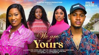 WE ARE ALL YOURS - CLINTON JOSHUA, CHINENYE NNEBE, SELASSIE IBRAHIM latest 2024 nigerian movies