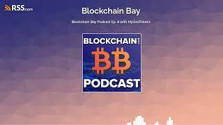 Blockchain Bay Podcast Ep. 8 with MyGeoTokens