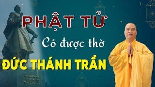 Phật Tử Có Được Thờ Đức Thánh Trần Hưng Đạo Không l Đ.Đ Thích Đạo Thịnh