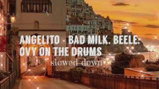 angelito - bad milk, beéle, ovy on the drums (slowed down)