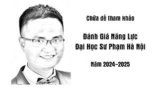 Chữa đề tham khảo thi ĐGNL Đại Học Sư Phạm Hà Nội 2024-2025