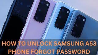 Here! Tell you how to unlock Samsung A53 phone if you forget password
