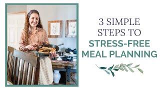3 Simple Steps to Stress-Free Meal Planning | My Best-Kept Secret to Meal Planning