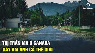 Thị Trấn Ma Lớn Nhất CANADA Gây Ám Ảnh Cả Thế Giới