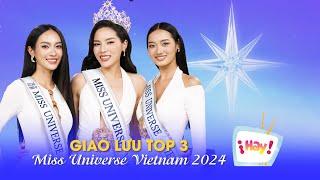 HOT: Kỳ Duyên tiết lộ về khả năng tiếng Anh | Giao lưu top 3 Miss Universe Vietnam 2024