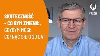 Skuteczność - Co bym zmienił, gdybym mógł cofnąć się o 20 lat