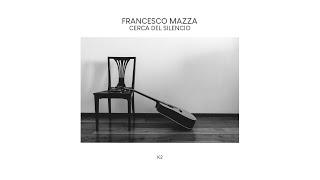 Francesco Mazza - Cerca del Silencio - Disco Entero