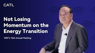 CATL Robin Zeng at the WEF's 15th Annual Meeting: Not Losing Momentum on the Energy Transition