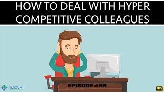 How to Deal With Hyper-Competitive Colleagues