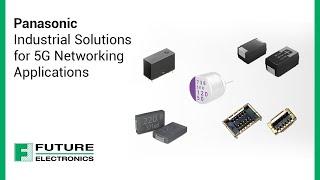 Panasonic Industrial Solutions for 5G Networking Applications
