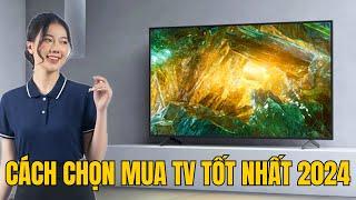 Hướng Dẫn chọn mua Tivi chuẩn nhất tốt nhất năm 2024 | Sony - Samsung - LG - TCL