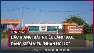 Bắc Giang: Bắt nhiều lãnh đạo, đăng kiểm viên “nhận hối lộ” | VTC Now