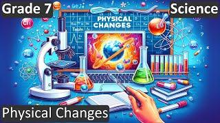 Grade 7 | Science | Physical Changes | Free Tutorial | CBSE | ICSE | State Board