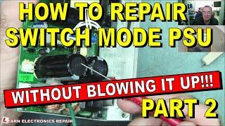 How To Repair A Switch Mode Power Supply Without Blowing It Up! Part 2