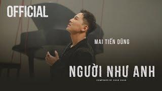 NGƯỜI NHƯ ANH | MAI TIẾN DŨNG | OFFICIAL MV