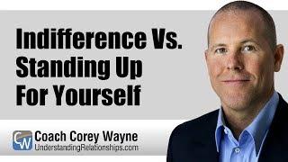 Indifference Vs. Standing Up For Yourself