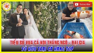 Tiểu sử "Vua cá Koi" Thắng Ngô - Đại gia sở hữu trại cá hàng top, từng gây sốt tại "Siêu trí tuệ"