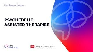 Psychedelic Assisted Therapies - A Dana Discovery Dialogues Series
