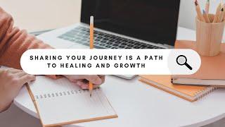 Discover The Healing Power Of Sharing Your Journey!