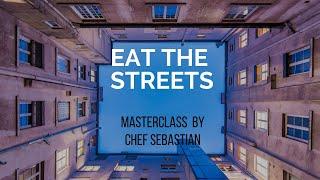 "Eat The Streets"  || MASTERCLASS by Chef Sebastian Simon